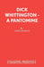 Dick Whittington - A Pantomime by John Morley