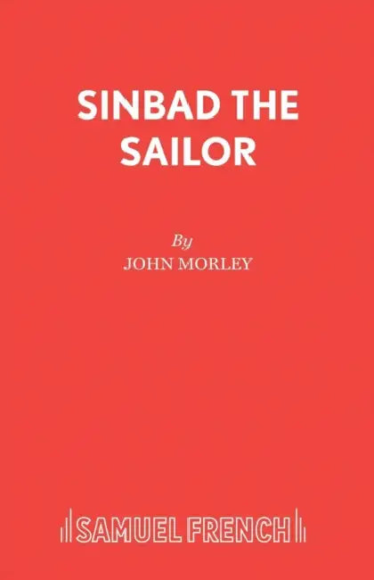 Sinbad the Sailor: A Pantomime by John Morley
