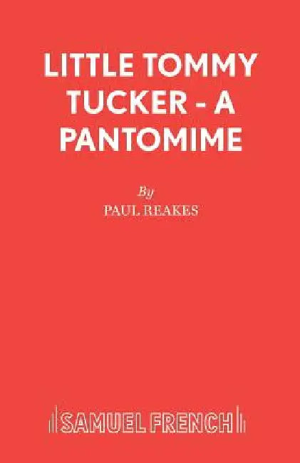 Little Tommy Tucker - A Pantomime by Paul Reakes