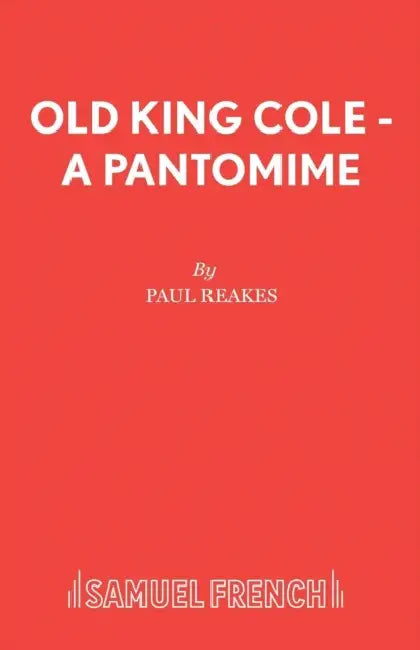Old King Cole - A Pantomime by Paul Reakes