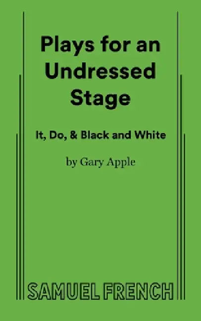 Plays for an Undressed Stage (It, Do, & Black and White) by Gary Apple