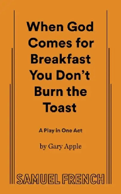 When God Comes for Breakfast You Don't Burn the Toast by Gary Apple