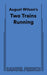 August Wilson's Two Trains Running by Wilson, August