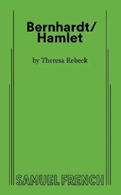 Bernhardt/Hamlet by Theresa Rebeck
