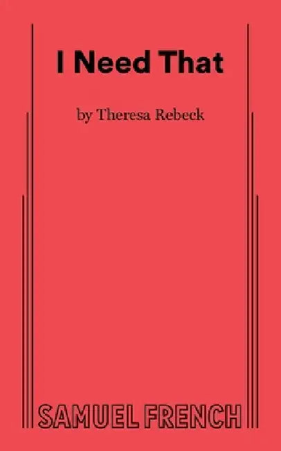 I Need That by Theresa Rebeck
