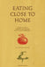 Eating Close to Home: A Guide to Local Seasonal Sustenance in the Pacific Northwest by Elin England