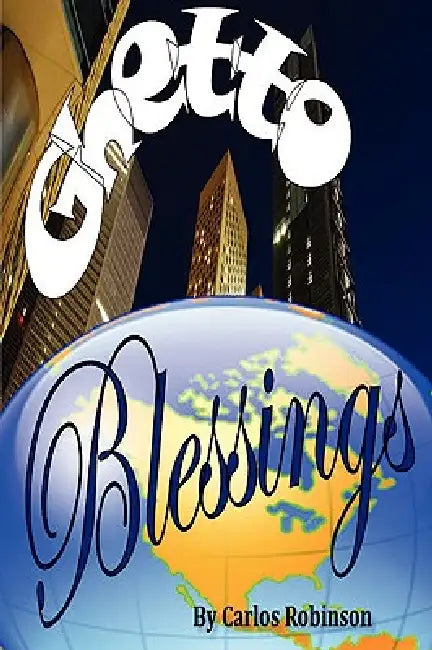 Ghetto Blessings by Carlos Robinson