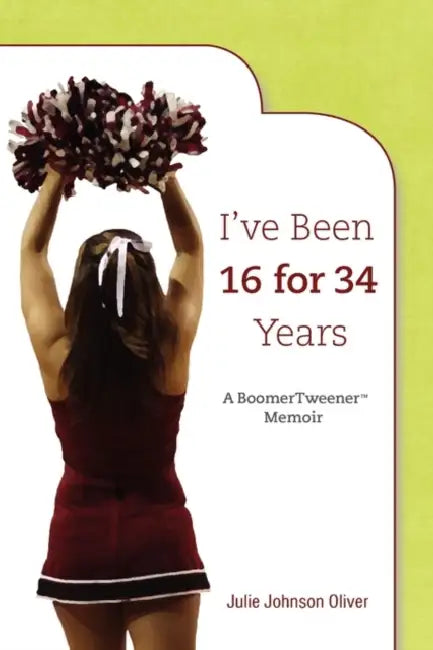 I've Been 16 for 34 Years by Julie Oliver