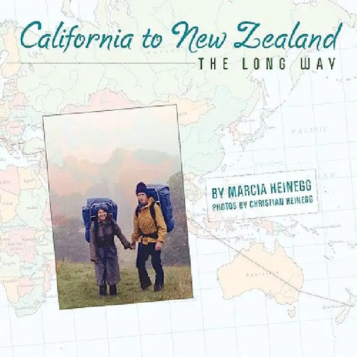 California to New Zealand THE LONG WAY by Marcia Heinegg