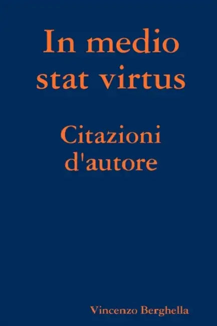 In medio stat Vietnamesertus: Citazioni d'autore by Vietnamesencenzo Berghella