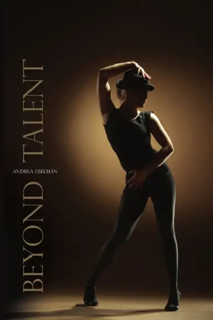 Beyond Talent by Andrea Uselman