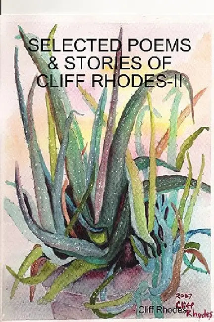 Selected Poems, Stories, & Writings of Cliff Rhodes - II by Cliff Rhodes