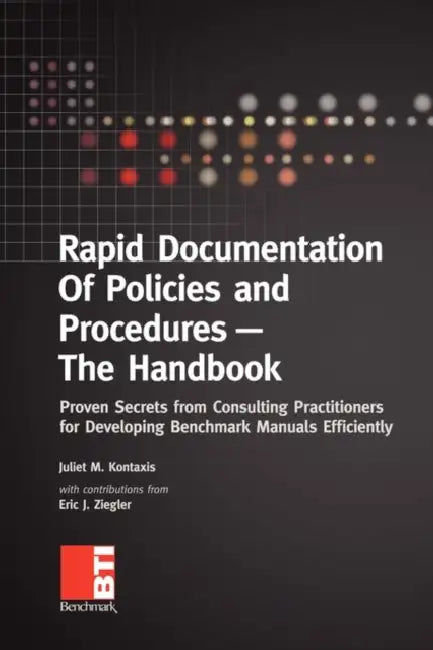 Rapid Documentation of Policies and Procedures - The Handbook: Proven Secrets from Consulting Practitioners for Developing Benchmark Manuals Efficient by Juliet Kontaxis