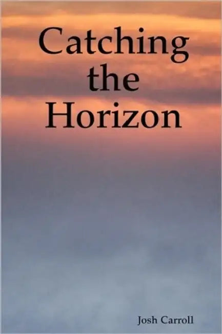 Catching the Horizon by Josh Carroll