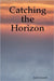 Catching the Horizon by Josh Carroll