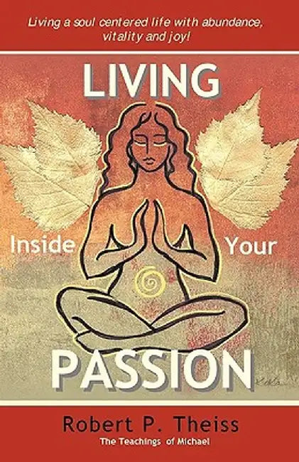 Living Inside Your Passion by Robert P. Theiss