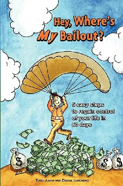 Hey, Where's My Bailout? by Todd Josko Debbie Lundberg