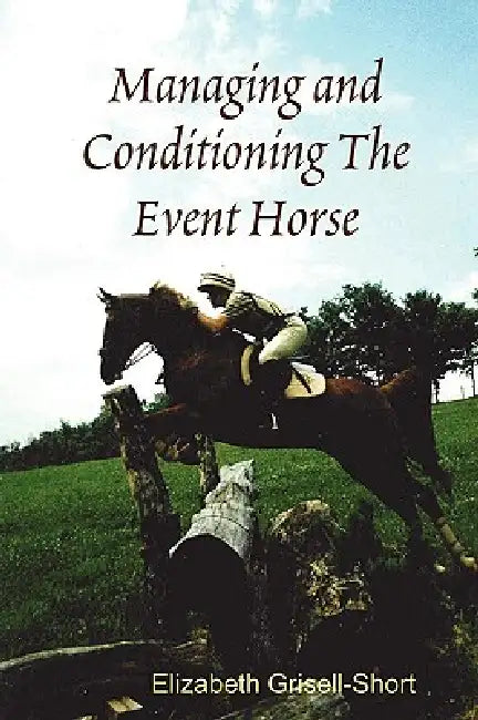 Managing and Conditioning The Event Horse by Elizabeth Grisell-Short