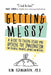 Getting Messy: A Guide to Taking Risks and Opening the Imagination for Teachers, Trainers, Coaches and Mentors for Teachers, Trainers, Coaches and Men by Kim Hermanson