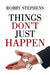 Things Don't Just Happen by Robby Stephens