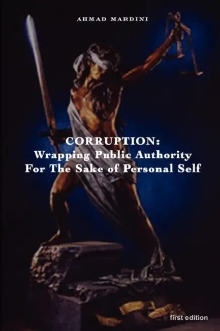 Corruption: Wrapping Public Authority for the Sake of Own Personal Self by Ahmad Mardini