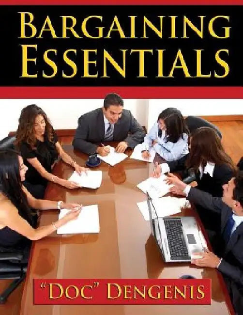 Bargaining Essentials: How To Successfully Bargain From Survey To Results and Maximize Your Wins by Doc Dengenis