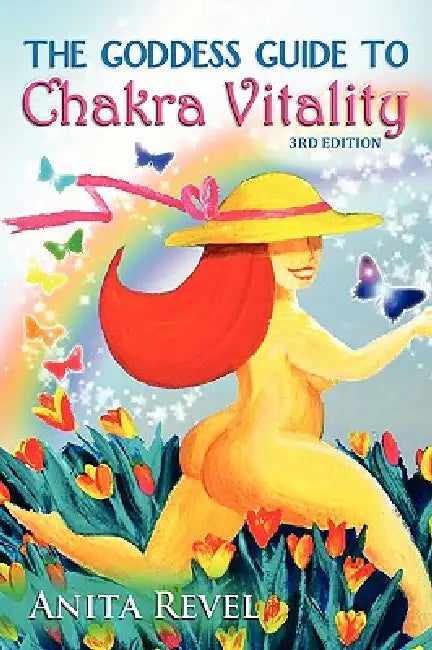 The Goddess Guide to Chakra Vitality by Anita Revel