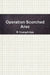Operation Scorched Arse by R. Humphries