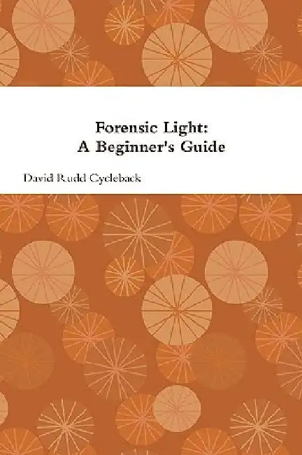 Forensic Light: A Beginner's Guide by David Rudd Cycleback