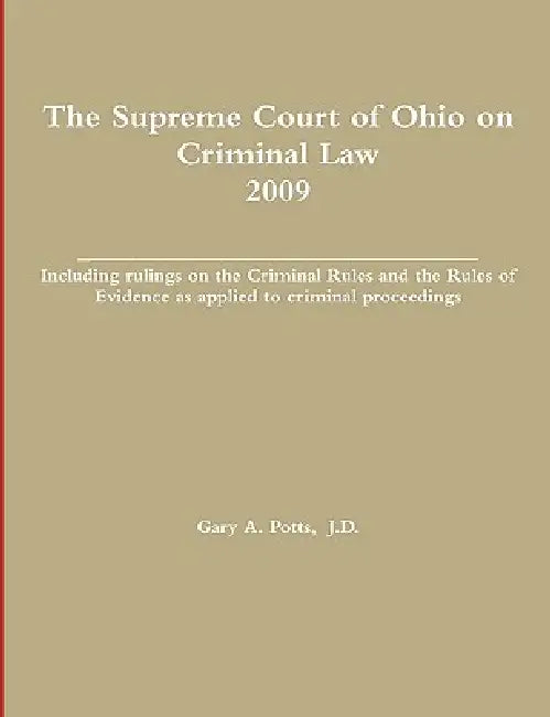 The Supreme Court of Ohio on Criminal Law 2009 by Gary Potts