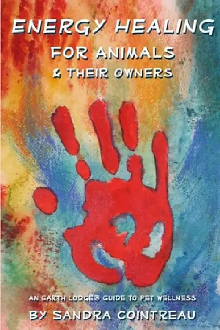 Energy Healing for Animals and Their Owners: An Earth Lodge Guide to Pet Wellness by Sandra Cointreau