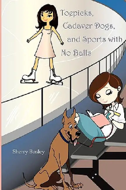 Toepicks, Cadaver Dogs, and Sports with No Balls by Sherry Bosley