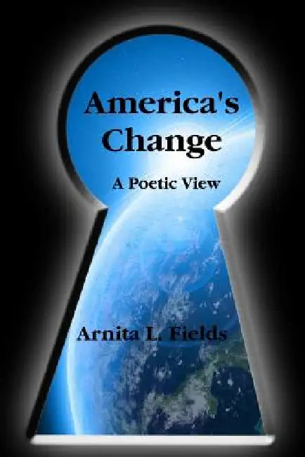 America's Change a Poetic View by Arnita L. Fields