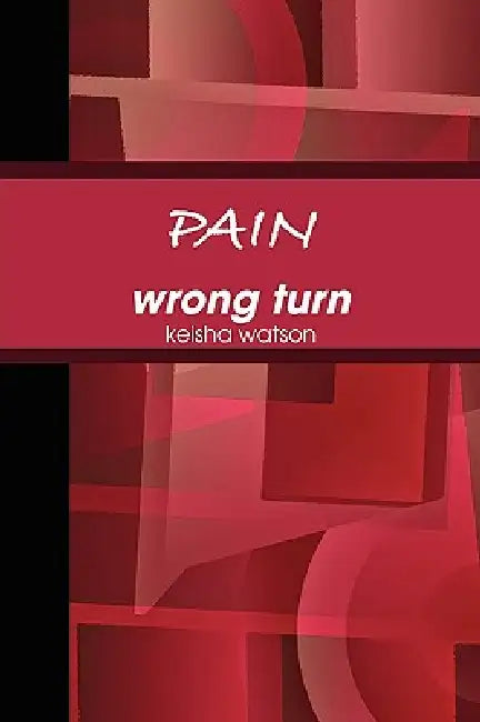 PAIN wrong turn by Keisha Watson