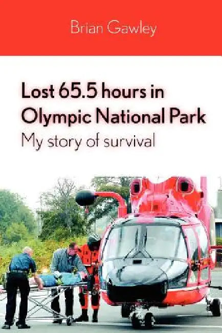 Lost 65.5 hours in Olympic National Park: My story of survival by Brian Gawley