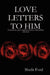 Love Letters to Him by Sheila Ford