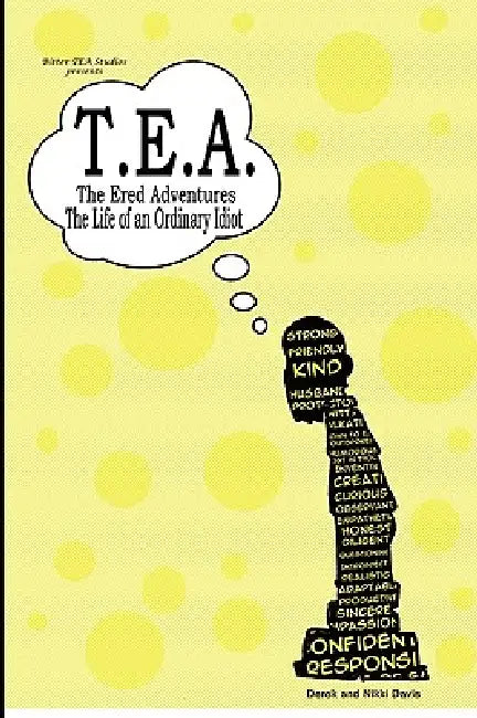 T.E.A. The Ered Adventures: Life of an Ordinary Idiot by Derek Davis, Nikki Davis