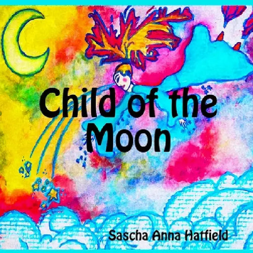 Child of the Moon by Sascha Anna Hatfield