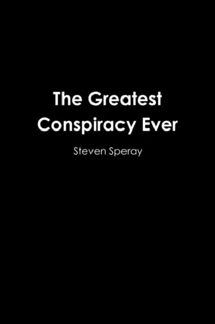 The Greatest Conspiracy Ever by Steven Speray