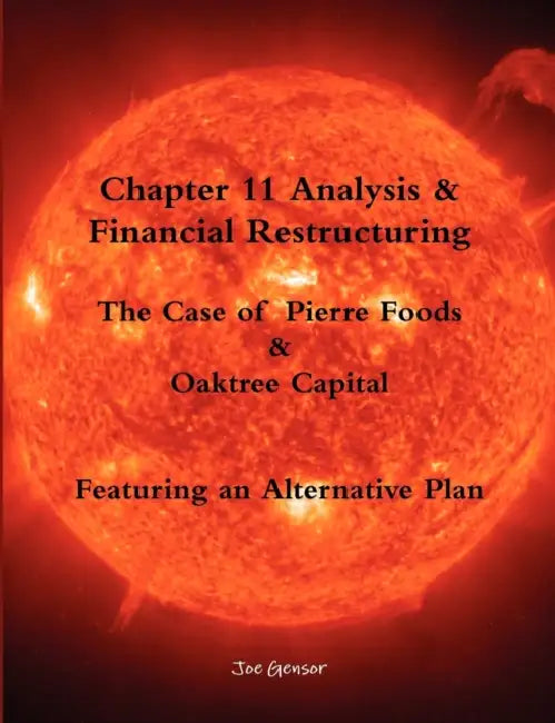 Chapter 11 Analysis & Financial Restructuring: The Case of Pierre Foods & Oaktree Capital by Joe Gensor