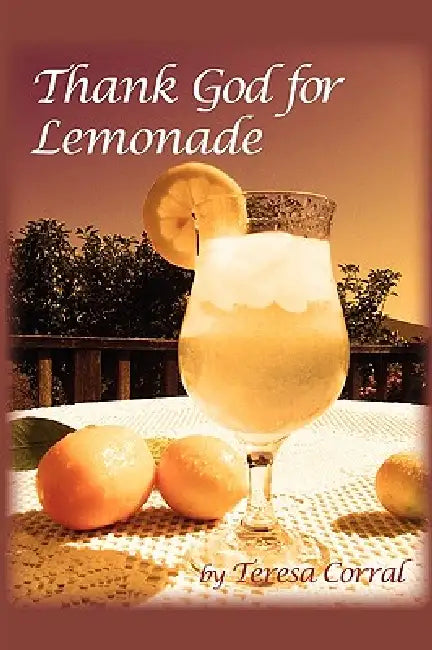 Thank God for Lemonade by Teresa Corral
