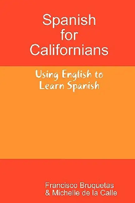 Spanish for Californians by Francisco Bruquetas, Michelle De La Calle