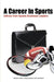 A Career In Sports: Advice from Sports Business Leaders by Michelle Wells, Andy Kreutzer, Jim Kahler