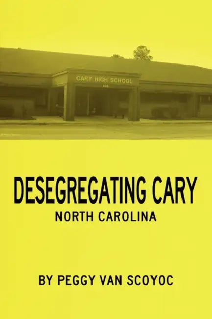 Desegregating Cary by Peggy Van Scoyoc