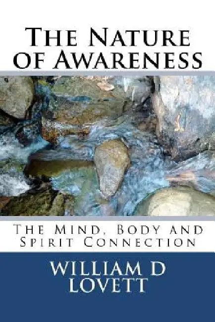 The Nature of Awareness: The Mind, Body and Spirit Connection by William D. Lovett