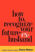How to Recognize Your Future Ex-Husband by Debra Weiner
