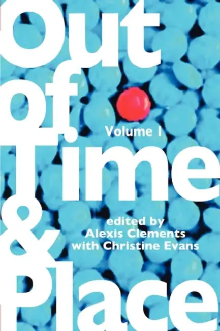 Out of Time & Place: An Anthology of Plays by Members of the Women's Project Playwrights Lab, Volume 1 by Alexis Clements, Christine Evans