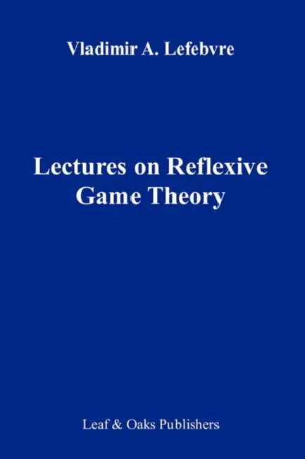 Lectures on the Reflexive Games Theory by Vladimir Lefebvre