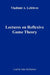Lectures on the Reflexive Games Theory by Vladimir Lefebvre