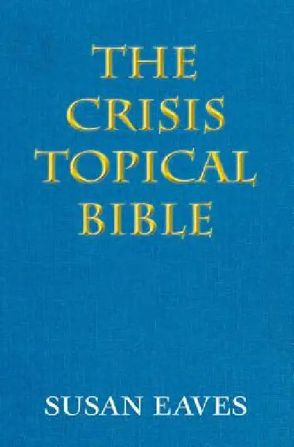 The Crisis Topical Bible: none by Susan a. Eaves